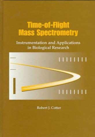 Time-of-Flight Mass Spectrometry: Instrumentation and Applications in Biological Research (Acs Professional Reference Books)