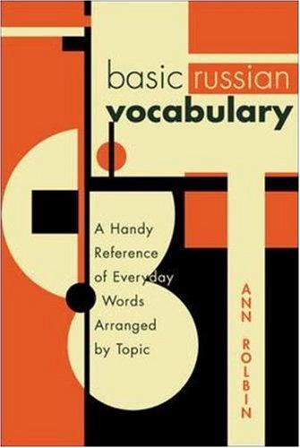 Basic Russian Vocabulary: A Handy Reference of Everyday Words Arranged by Topic