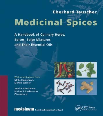 Medicinal Spices A Handbook of Cul;inary Herbs, Spices, Spice Mixtures and Their Essential Oils