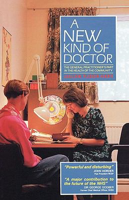 New Kind of Doctor The General Practitioner's Part in the Health of the Community