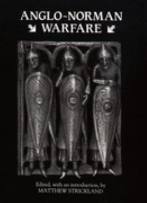 Anglo-Norman Warfare: Studies in Late Anglo-Saxon and Anglo-Norman Military Organization and Warfare