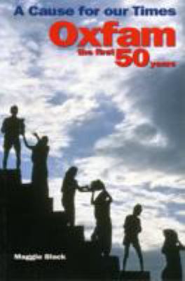 Cause for Our Times Oxfam The First Fifty Years