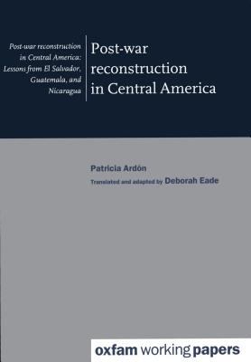 Post-War Reconstruction in Central America Lessons from El Salvador, Guatemala and Nicaragua