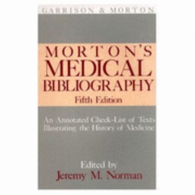 Morton's Medical Bibliography An Annotated Check-List of Texts Illustrating the History of Medicine