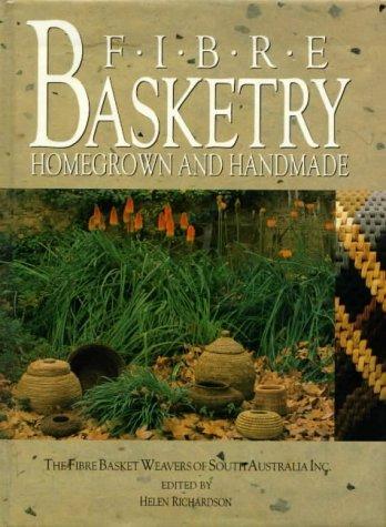 Fibre Basketry: Homegrown and Handmade - The Fibre Basket Weavers of South Australia Inc.