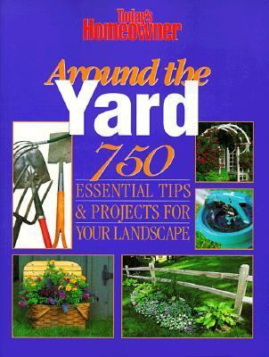 Around the Yard 750 Essential Tips & Projects for Your Landscape