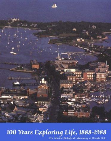 One Hundred Years Exploring Life 1888-1988, the Marine Biological Laboratory at Woods Hole