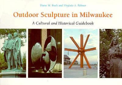 Outdoor Sculpture in Milwaukee A Cultural and Historical Guidebook