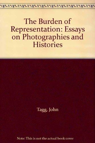 The Burden of Representation: Essays on Photographies and Histories