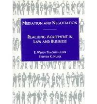 Mediation and Negotiation: Reaching Agreement in Law and Business