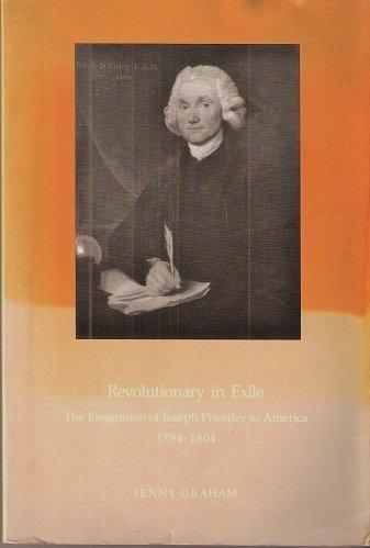 Revolutionary in Exile: The Emigration of Joseph Priestley to America 1794-1804 (Transactions of the American Philosophical Society)