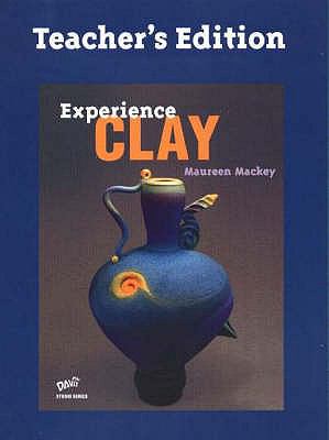 Experience Clay: Teacher's Edition