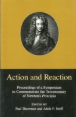 Action and Reaction Proceedings of a Symposium to Commemorate the Tercentenary of Newton's Principia