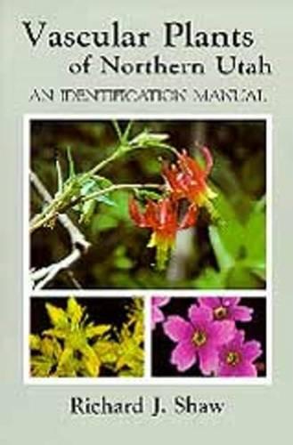 Vascular Plants of Northern Utah: An Identification Manual