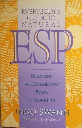 Everybody's Guide to Natural ESP: Unlocking The Extrasensory  Power of Your Mind