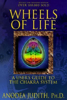 Wheels of Life A User's Guide to the Chakra System