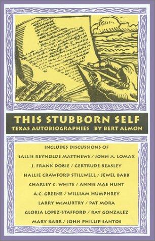 This Stubborn Self: Texas Autobiographies