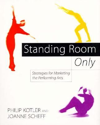 Standing Room Only Strategies for Marketing the Performing Arts