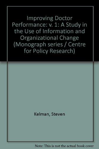 Improving Doctor Performance: A Study in the Use of Information and Organizational Change (Center for Policy Research monograph series) (v. 1)