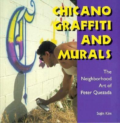 Chicano Graffiti and Murals The Neighborhood Art of Peter Quezada