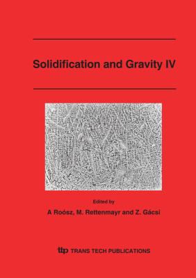 Solidification And Gravity IV (Materials Science Forum)