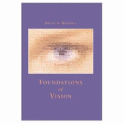 Foundations of Vision Behavior, Neuroscience and Computation