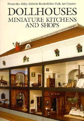 Dollhouses, Miniature Kitchens, and Shops from the Abby Aldrich Rockefeller Folk Art Center - Susan Hight Rountree - Hardcover