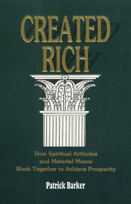 Created Rich: How Spiritual Attitudes and Material Means Work Together to Achieve Prosperity--A Financial Guide for Baha'is