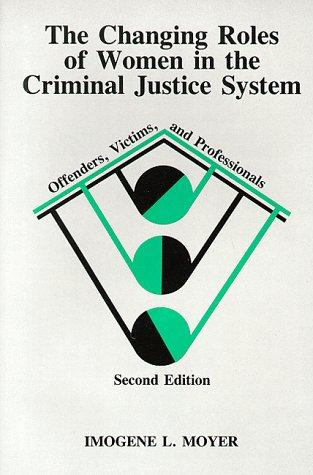 The Changing Role of Women in the Criminal Justice System: Offenders, Victims, and Professionals