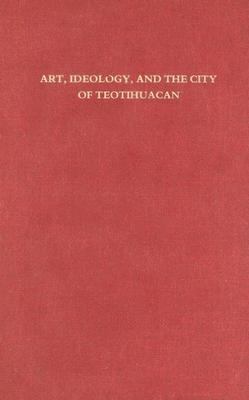 Art, Ideology, and the City of Teotihuacan A Symposium at Dumbarton Oaks 8th and 9th October 1988