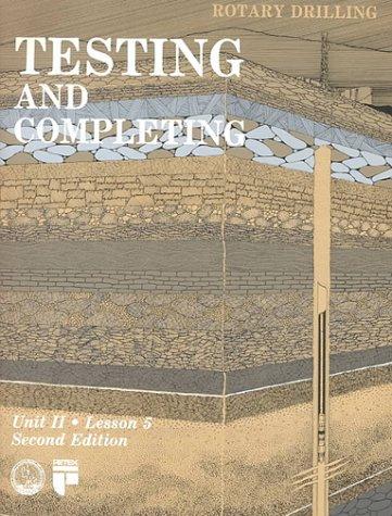 Testing and Completing: Unit II Lesson 5 (Rotary Drilling Series)