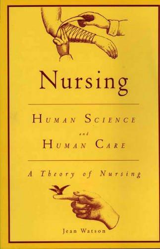 Nursing: Human Science and Human Care : A Theory of Nursing