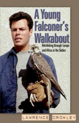 Young Falconer's Walkabout : Hitchhiking Through Europe and Africa in the Sixties