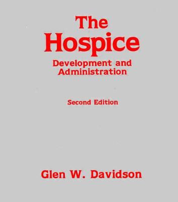 The Hospice: Development and Administration (Death Education, Aging and Health Care)