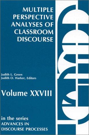 Multiple Perspective Analyses of Classroom Discourse (Advances in Discourse Processes) (v. 28)