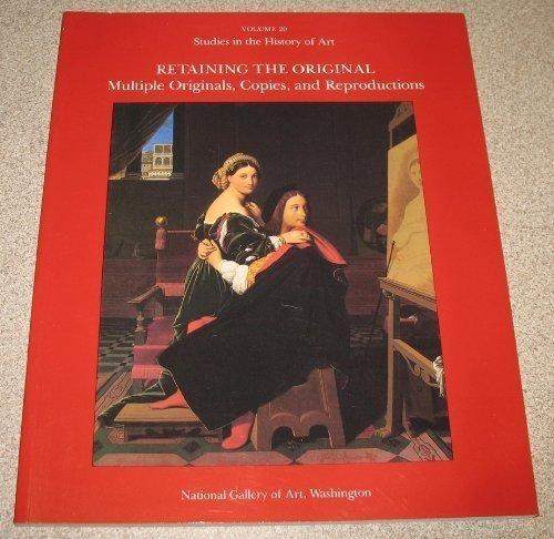 Retaining the Original: Multiple Originals, Copies, and Reproductions (Studies in the History of Art)