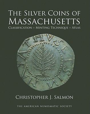 Silver Coins of Massachusetts : Classification, Minting Technique, Atlas