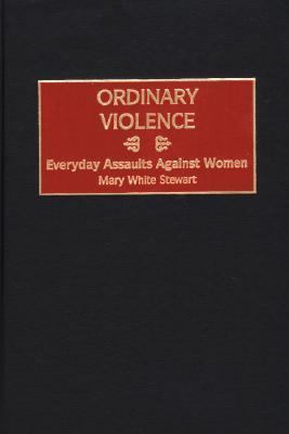 Ordinary Violence Everyday Assaults Against Women