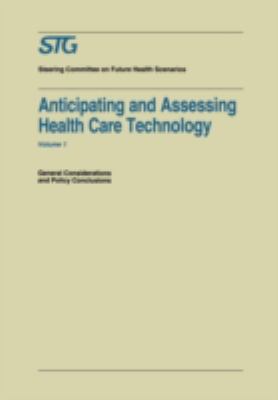 Anticipating and Assessing Health Care Technology: General Considerations and Policy Conclusions. a Report Commissioned by the Steering Committee on Future Health Scenarios, Vol. 1