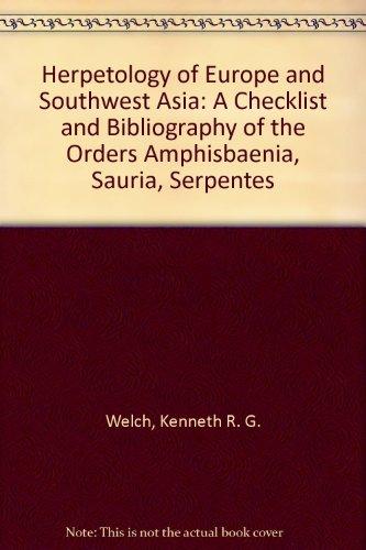 Herpetology of Europe and Southwest Asia: A Checklist and Bibliography of the Orders Amphisbaenia, Sauria, Serpentes