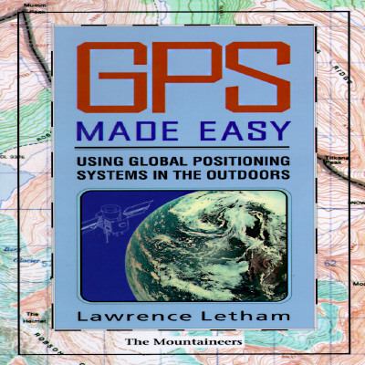 Gps Made Easy Using Global Positioning Systems in the Outdoors