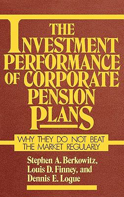 Investment Performance of Corporate Pension Plans Why They Do Not Beat the Market Regularly