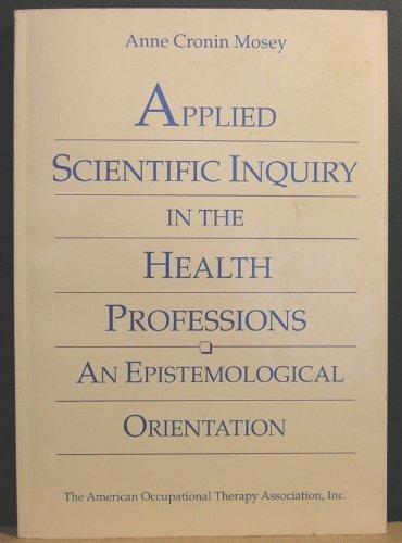 Applied Scientific Inquiry in the Health Professions: An Epistemological Orientation