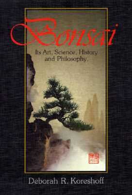 Bonsai: Its Art, Science, History and Philosophy - Deborah R. Koreshoff - Hardcover