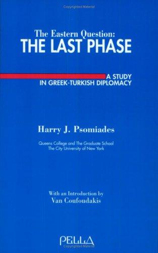 The Eastern Question: The Last Phase : A Study in Greek-Turkish Diplomacy (Modern Greek Research Series)