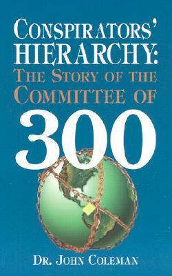 Conspirators Hierarchy The Story of the Committee of 300