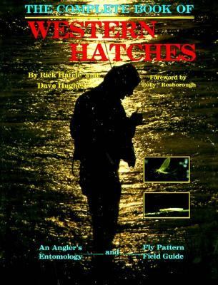 Complete Book of Western Hatches An Angler's Entomology and Fly Pattern Field Guide