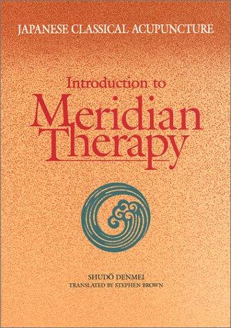 Japanese Classical Acupuncture: Introduction to Meridian Therapy