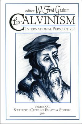 Later Calvinism International Perspectives