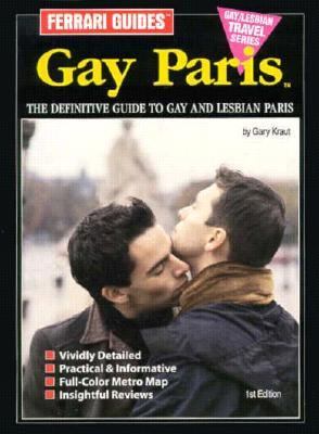 Ferrari Guides' Gay Paris: In-Depth Guide to France's Gayest City - Gary Kraut - Paperback